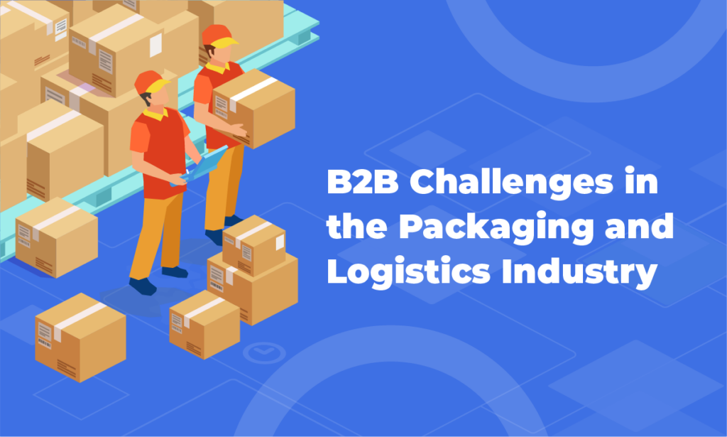 Meeting B2B Challenges in the Packaging and Logistics Industry with Cloudfy