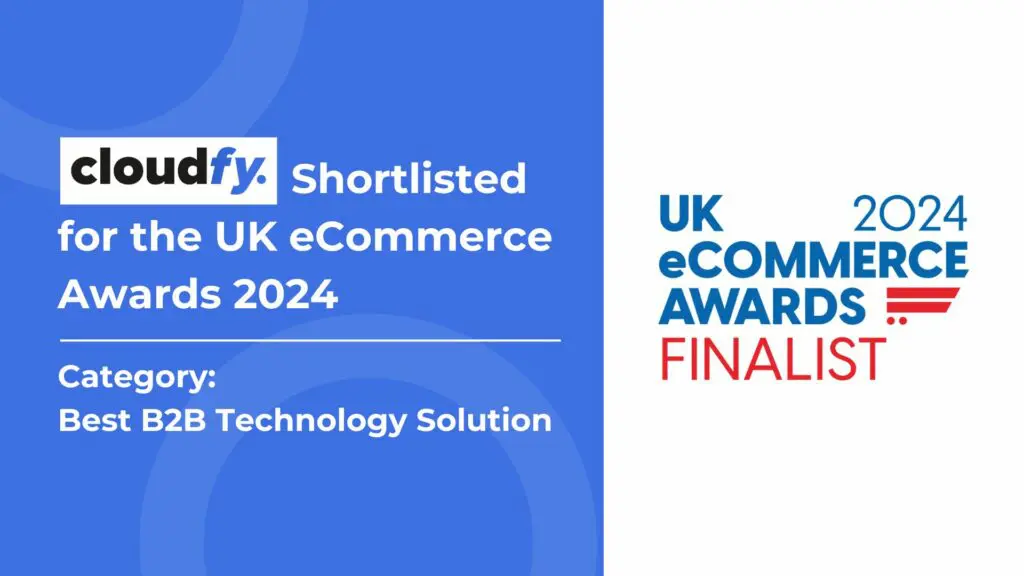 Cloudfy Shortlisted for Best B2B Technology Solution at UK ecommerce Awards 2024