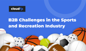 Overcoming B2B challenges in the sports and recreation industry with Cloudfy’s ecommerce solutions.