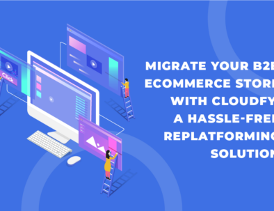 Migrate Your B2B Ecommerce Store with Cloudfy