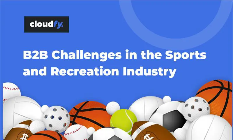 Overcoming B2B challenges in the sports and recreation industry with Cloudfy’s ecommerce solutions.