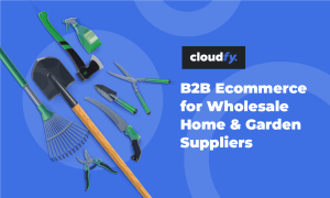 B2B Ecommerce Platform for Wholesale Home & Garden Suppliers Cloudfy
