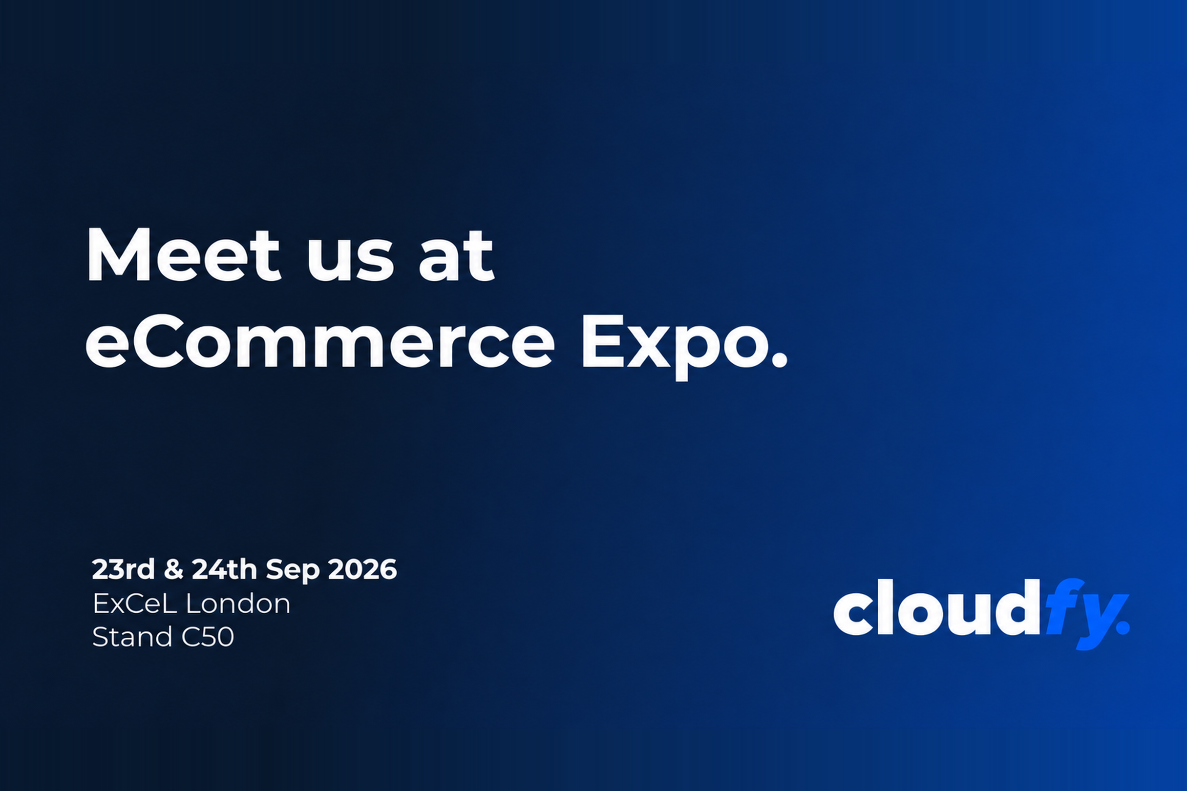 Cloudfy at eCommerce Expo, stand C50, ExCeL London